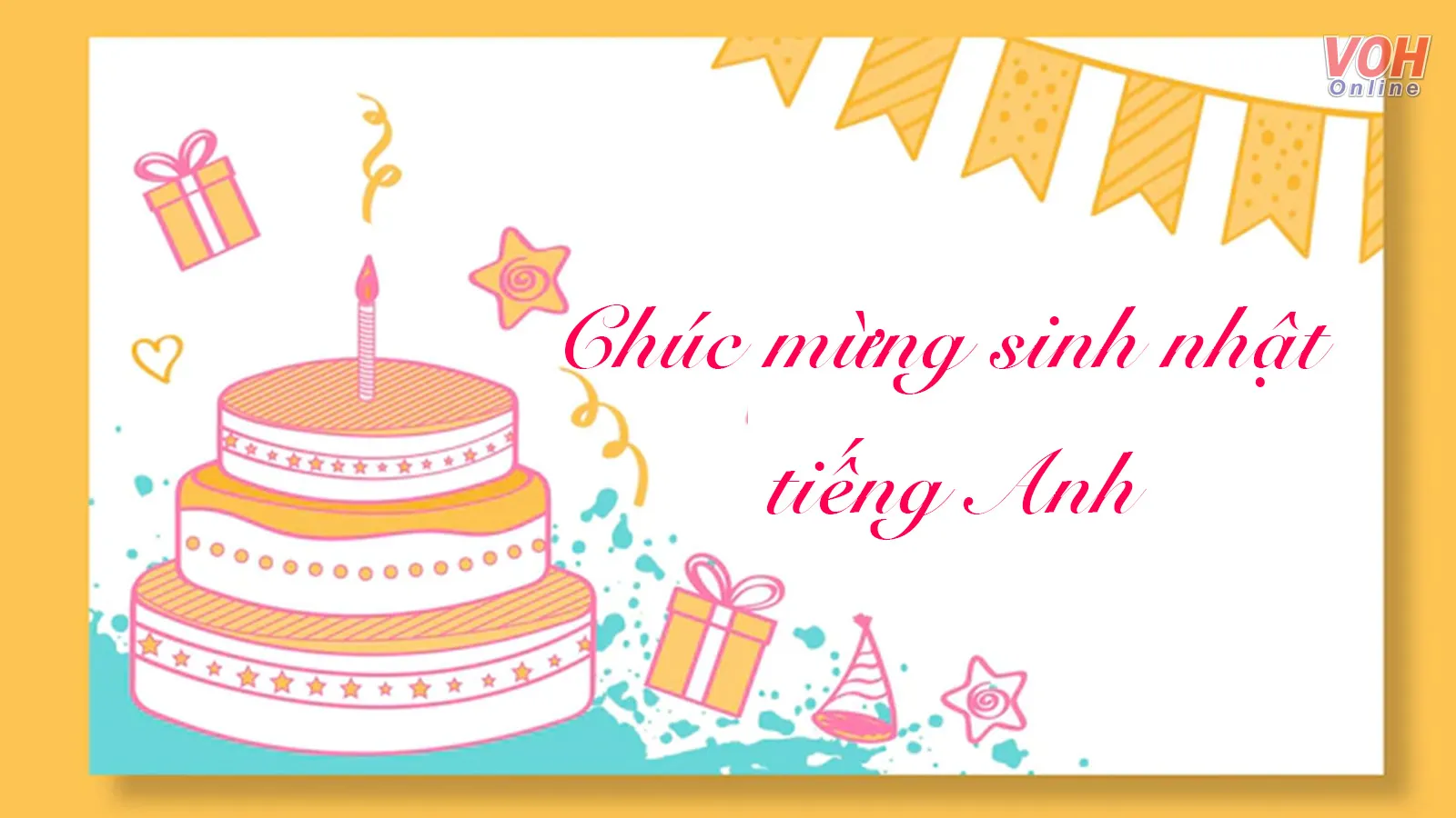 50 lời chúc mừng sinh nhật tiếng Anh cho bố, mẹ, người yêu, bạn bè, đồng nghiệp