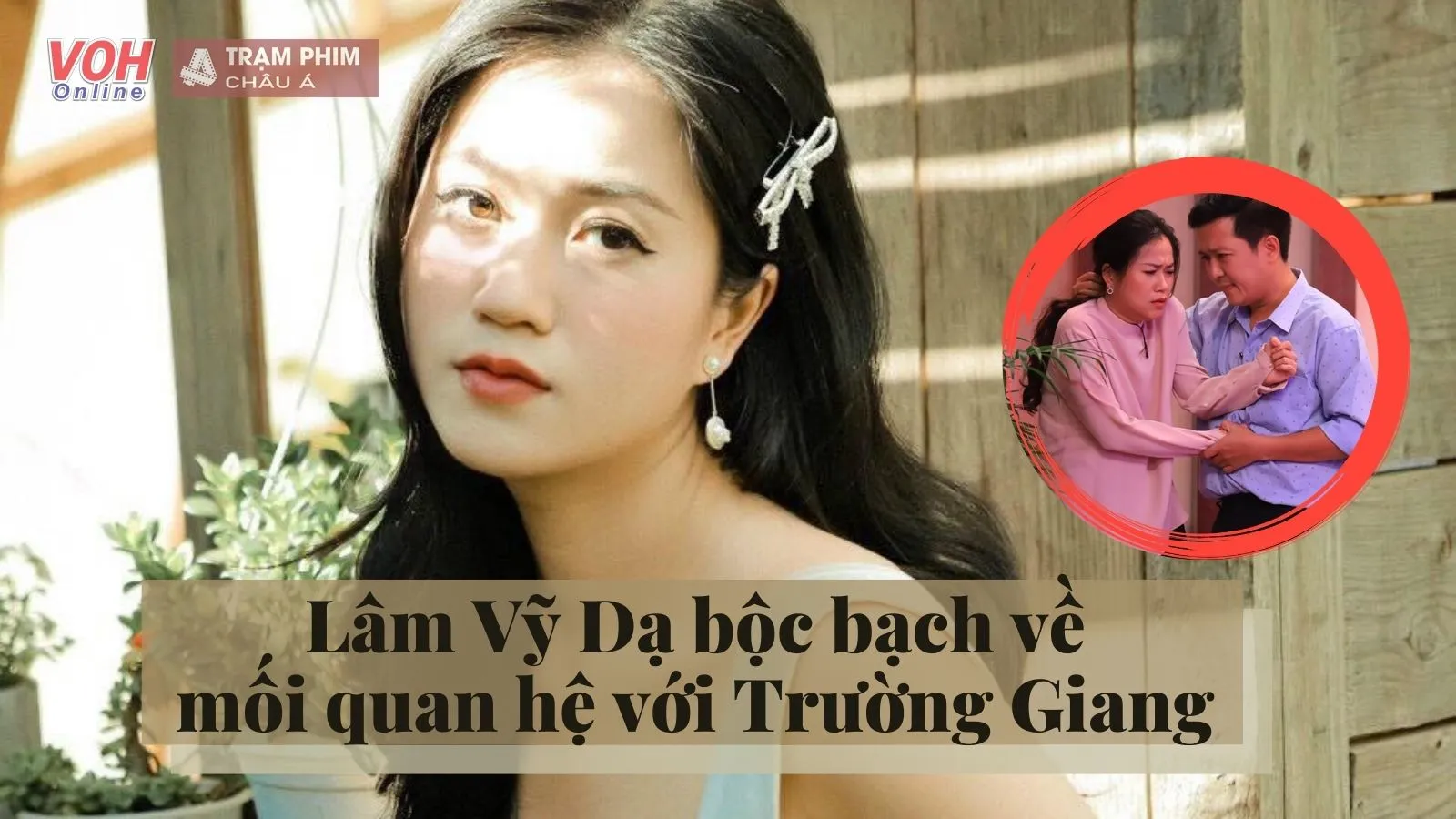 Lâm Vỹ Dạ tiết lộ mối quan hệ sâu sắc với Trường Giang