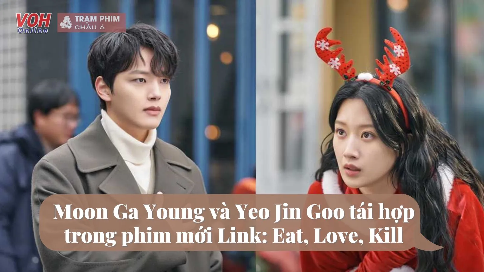 Dàn diễn viên phim Link: Eat, Love, Kill: Moon Ga Young và Yeo Jin Goo hội ngộ sau 10 năm