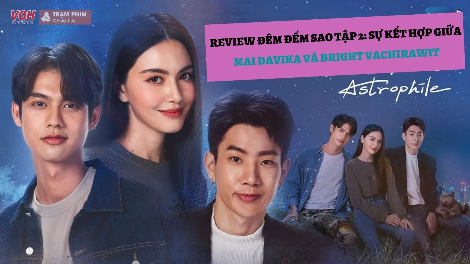 Review Đêm Đếm Sao – Astrophile tập 02: Mai Davika và Bright Vachiwarit kết hợp sẽ thế nào?