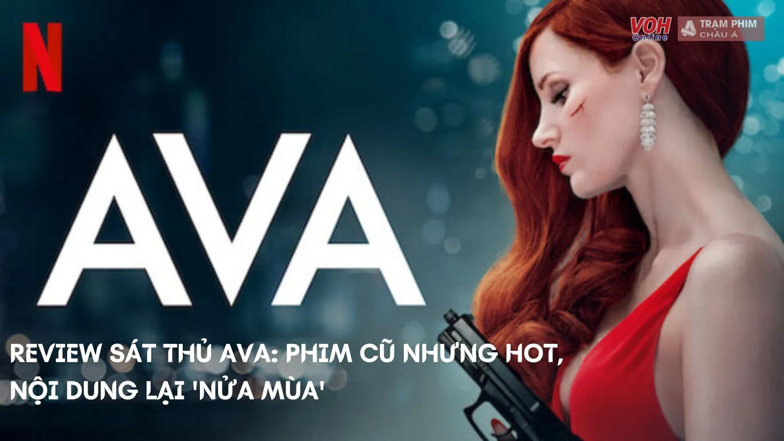 Review phim Sát Thủ Ava: phim cũ mà hot trên Netflix, nhưng nội dung lại ‘nửa mùa’