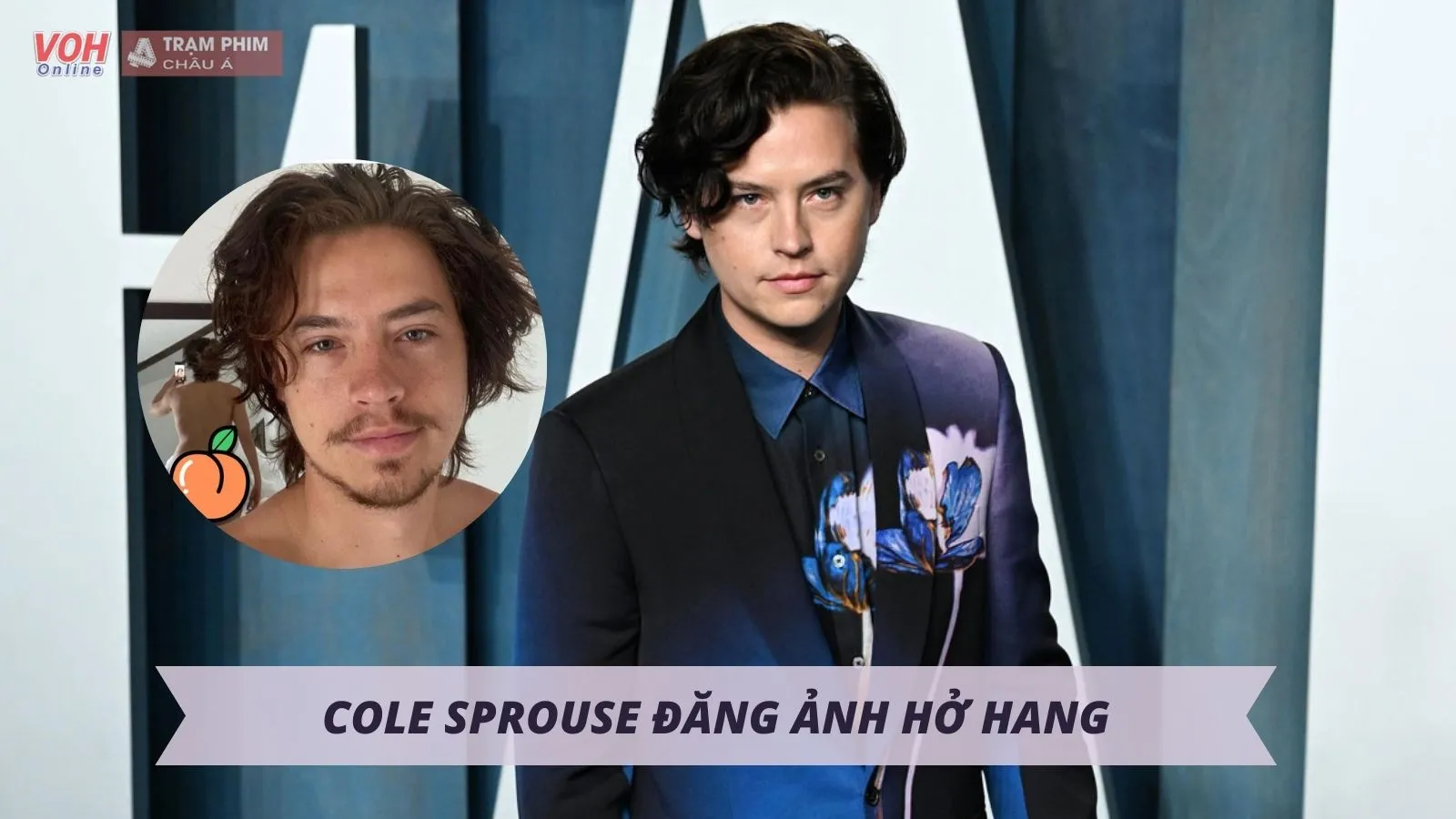 Nam chính ‘Riverdale’ Cole Sprouse đăng tải ảnh hở hang