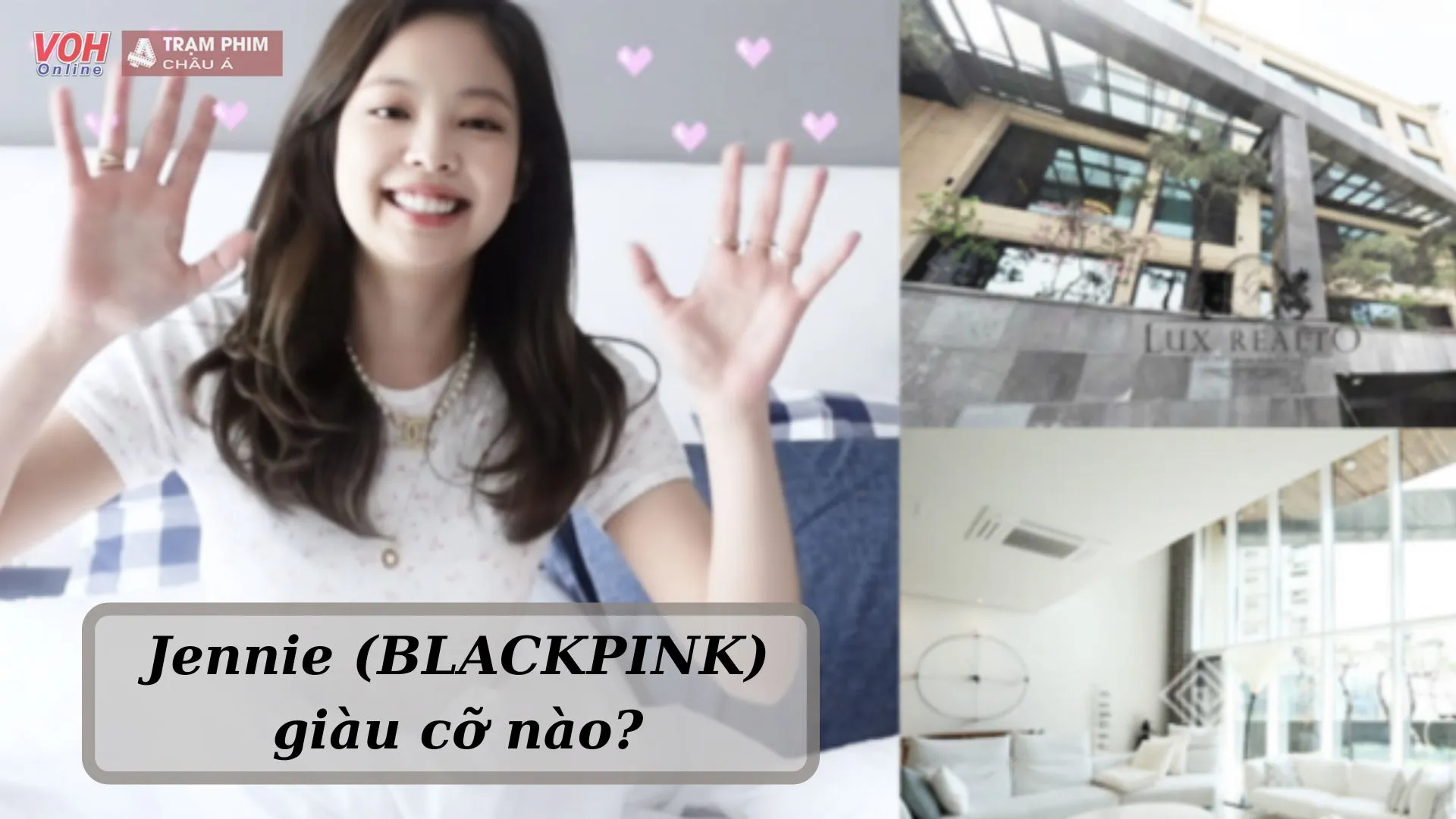 Jennie (BLACKPINK) khoe căn nhà trăm tỷ mới tậu