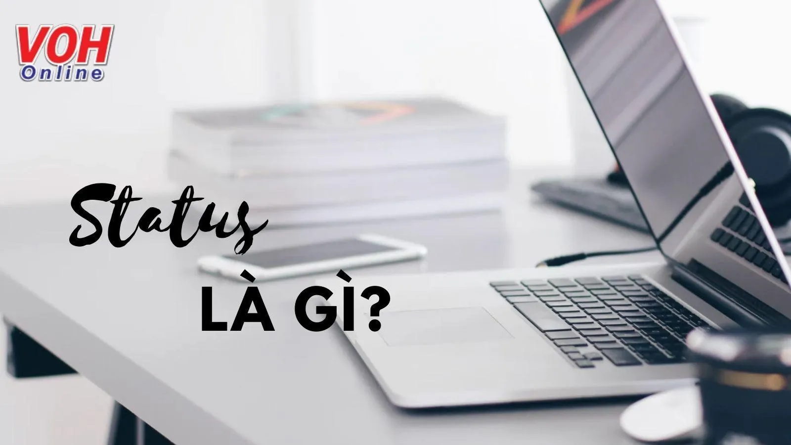 Status là gì? Cách đăng status trên facebook, zalo chuẩn, nhiều like