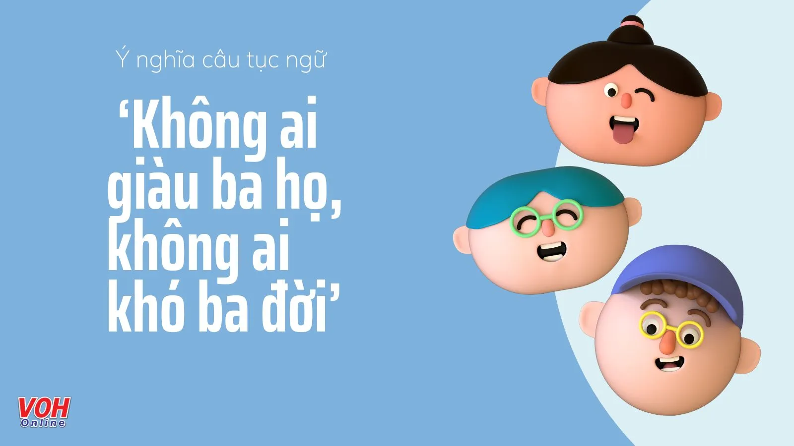 Giải thích ý nghĩa câu tục ngữ ‘không ai giàu ba họ, không ai khó ba đời’ là gì?