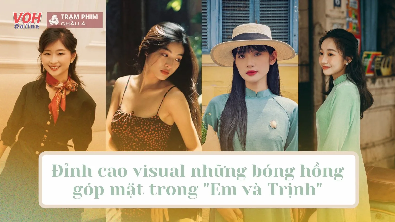 Những bóng hồng của Trịnh Công Sơn trong phim Em Và Trịnh có visual thế nào mà ai cũng mê?