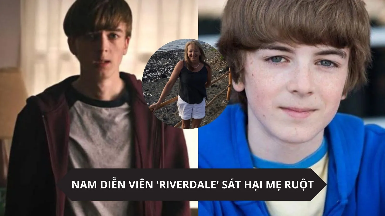 Nam diễn viên Riverdale giết chết mẹ ruột