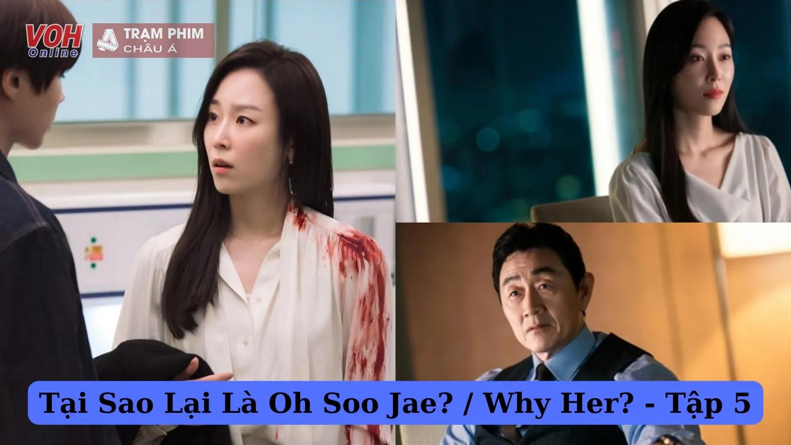 Review Tại Sao Lại Là Oh Soo Jae? tập 5: Seo Hyun Jin lộ quá khứ bi thương, tiết lộ kẻ tấn công