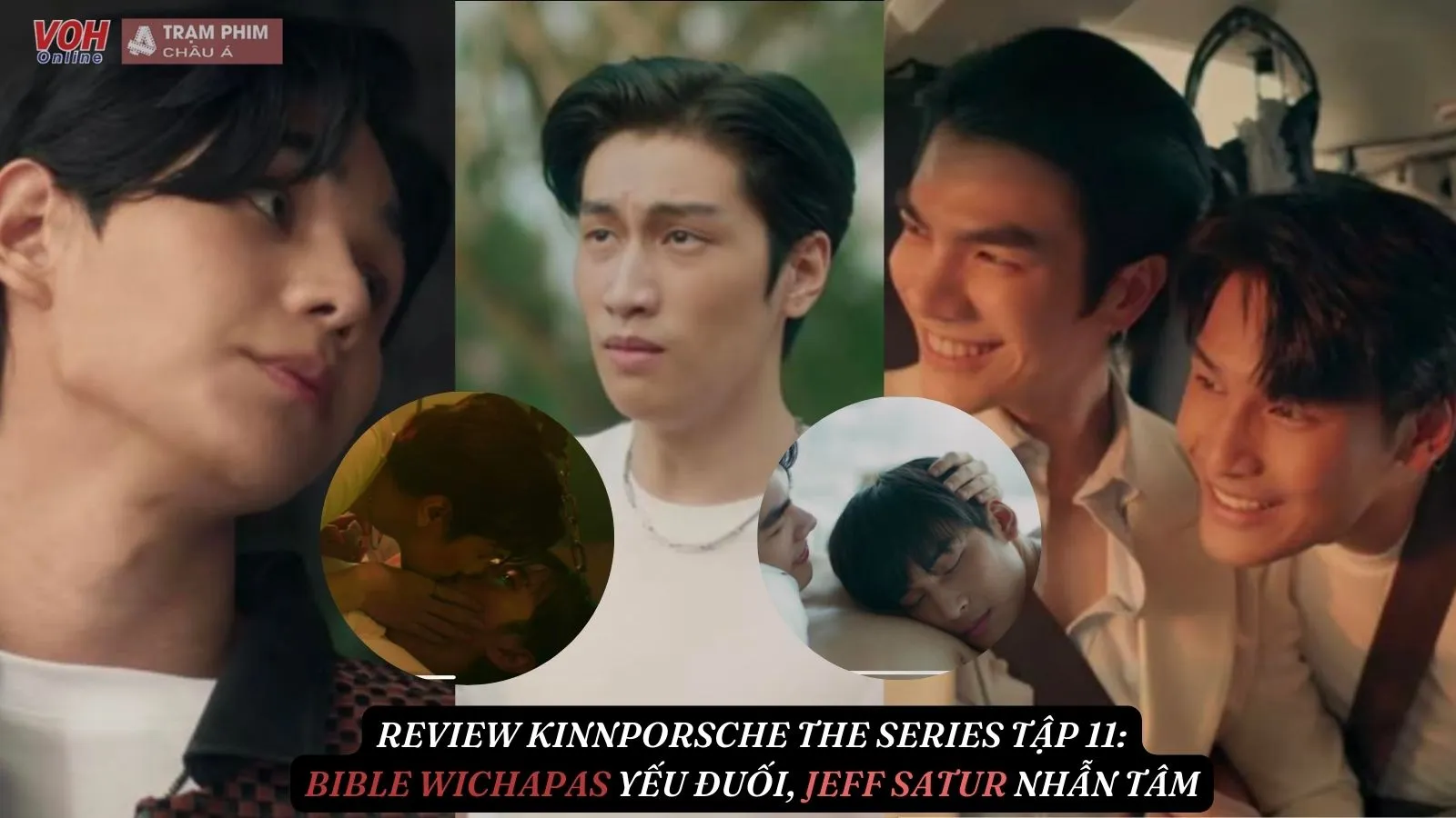 Review KinnPorsche The Series tập 11: Bible Wichapas lộ phút yếu mềm, Jeff Satur chính là badboy