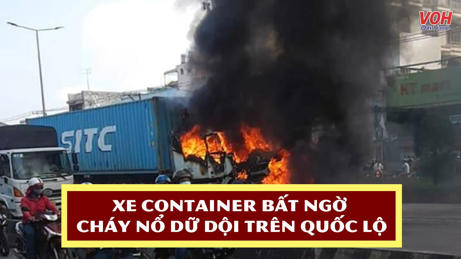 Đồng Nai: Xe container bất ngờ cháy nổ dữ dội khi đang chạy trên quốc lộ