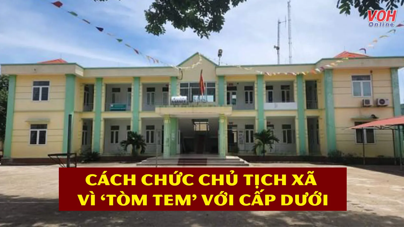 Tin nhanh sáng 20/6: Cách chức Chủ tịch UBND xã vì ‘quan hệ bất chính’ với cấp dưới