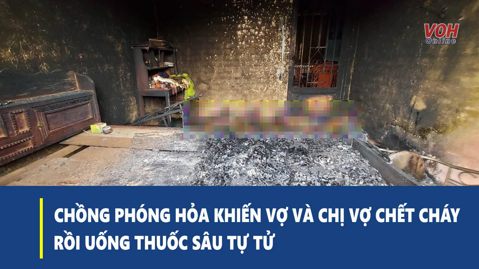 Tin nhanh chiều 23/6: Áp lực vì bị vợ đánh đập, hăm dọa, chồng phóng hỏa làm vợ và chị vợ tử vong