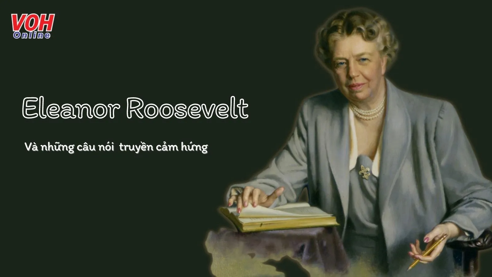 Eleanor Roosevelt là ai? 20 câu nói hay của Đệ nhất phu nhân Eleanor Roosevelt?