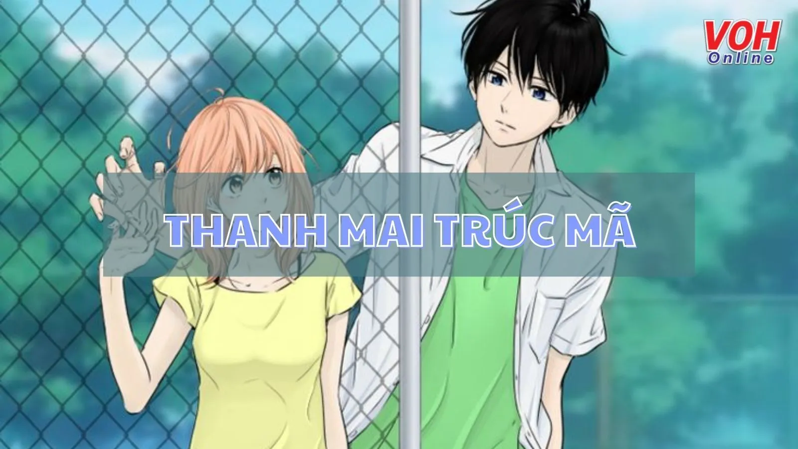 Thanh mai trúc mã là gì? Tuyển tập những bộ truyện, phim nói về thanh mai trúc mã