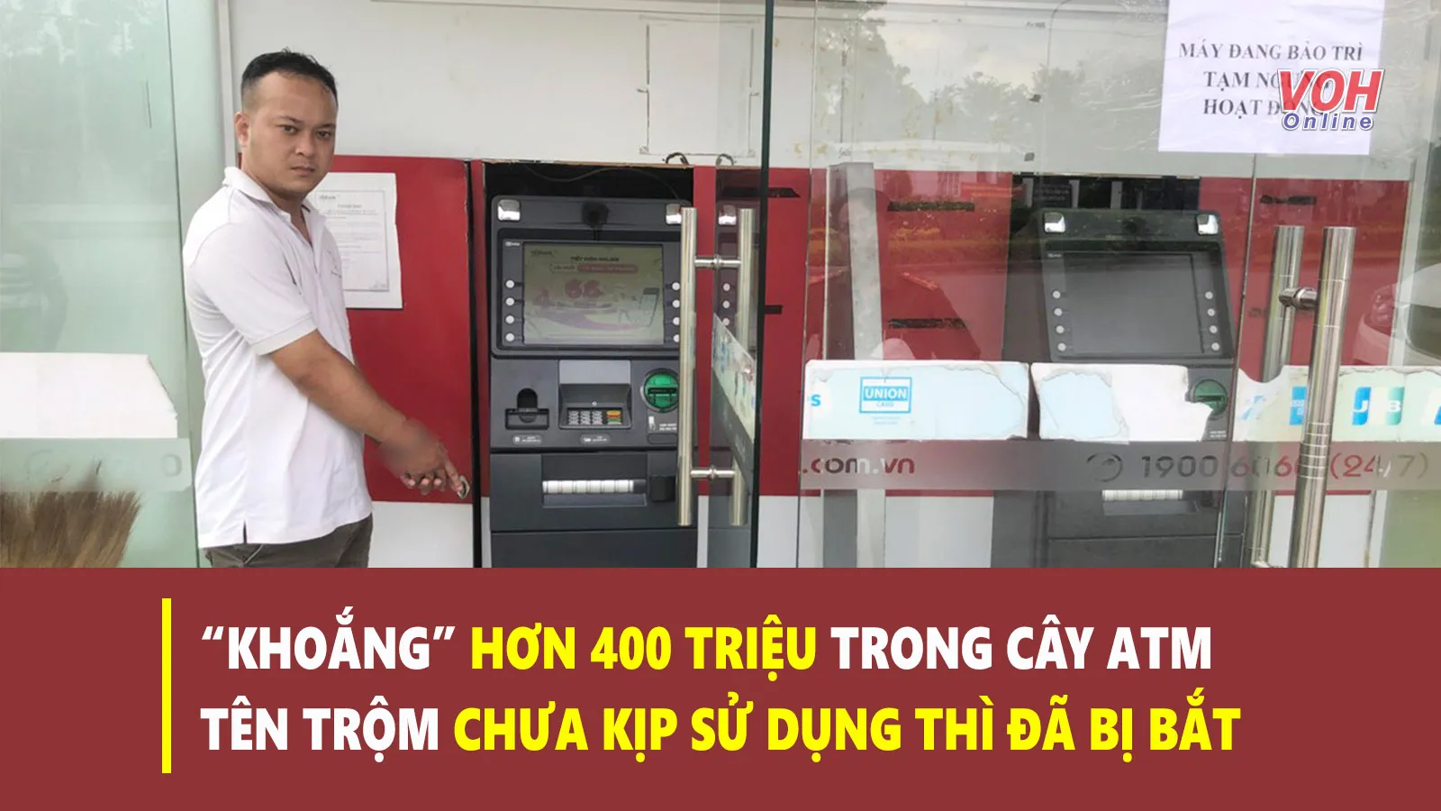 Tin nhanh chiều 24/6: Đục ATM lấy hơn 400 triệu, tên trộm bị tóm gọn sau 20 giờ