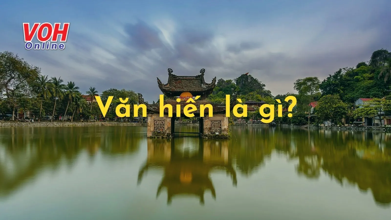 Văn hiến là gì? Đất nước Việt Nam có mấy nghìn năm văn hiến?