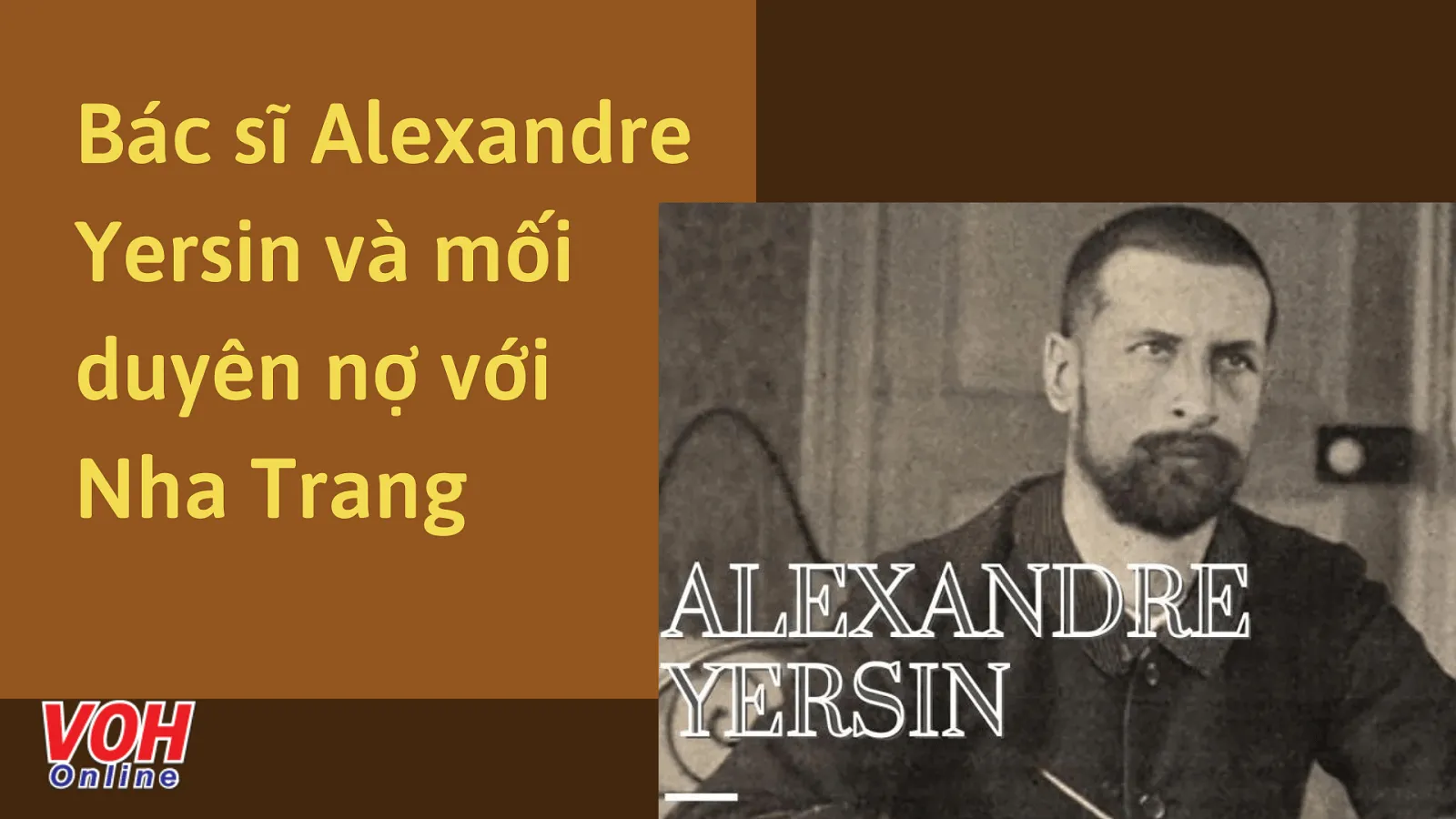 Alexandre Yersin là ai? Tìm hiểu về cuộc đời bác sĩ, nhà vi trùng học Alexandre Yersin