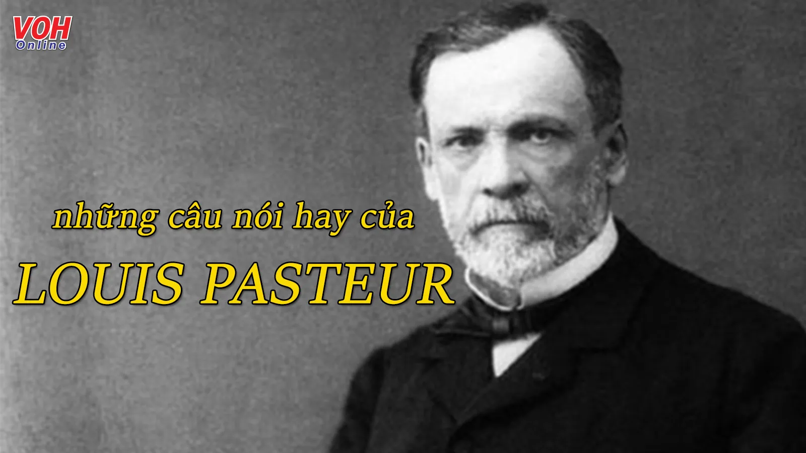 Louis Pasteur là ai? Những câu nói hay của nhà bác học Louis Pasteur