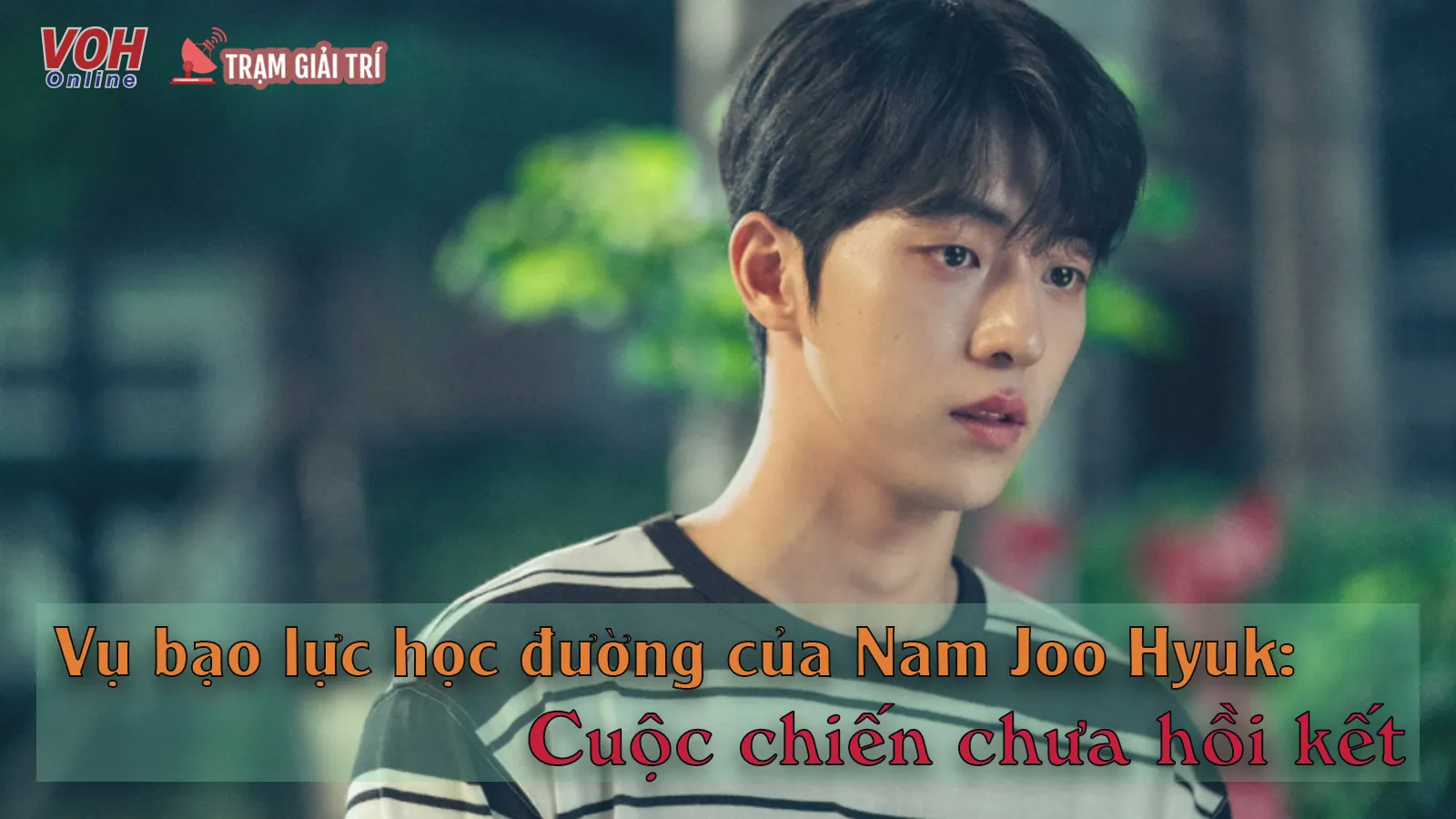 Vụ Nam Joo Hyuk bị tố bạo lực học đường: Cuộc chiến chưa có hồi kết