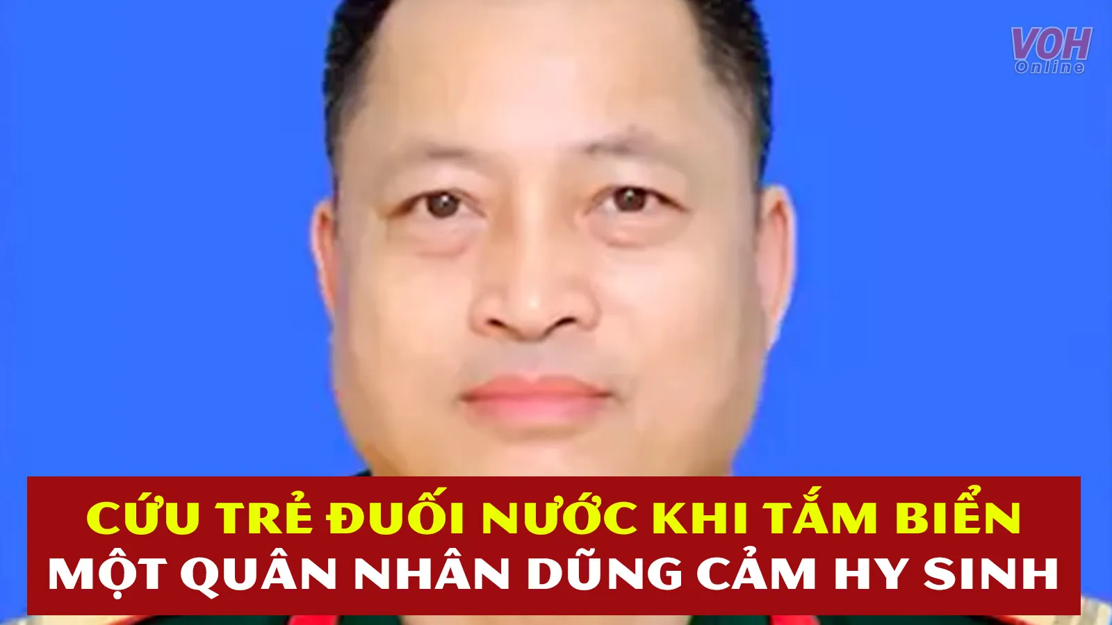 Tin nhanh trưa 27/6: Cứu bé trai đuối nước, một quân nhân dũng cảm hy sinh