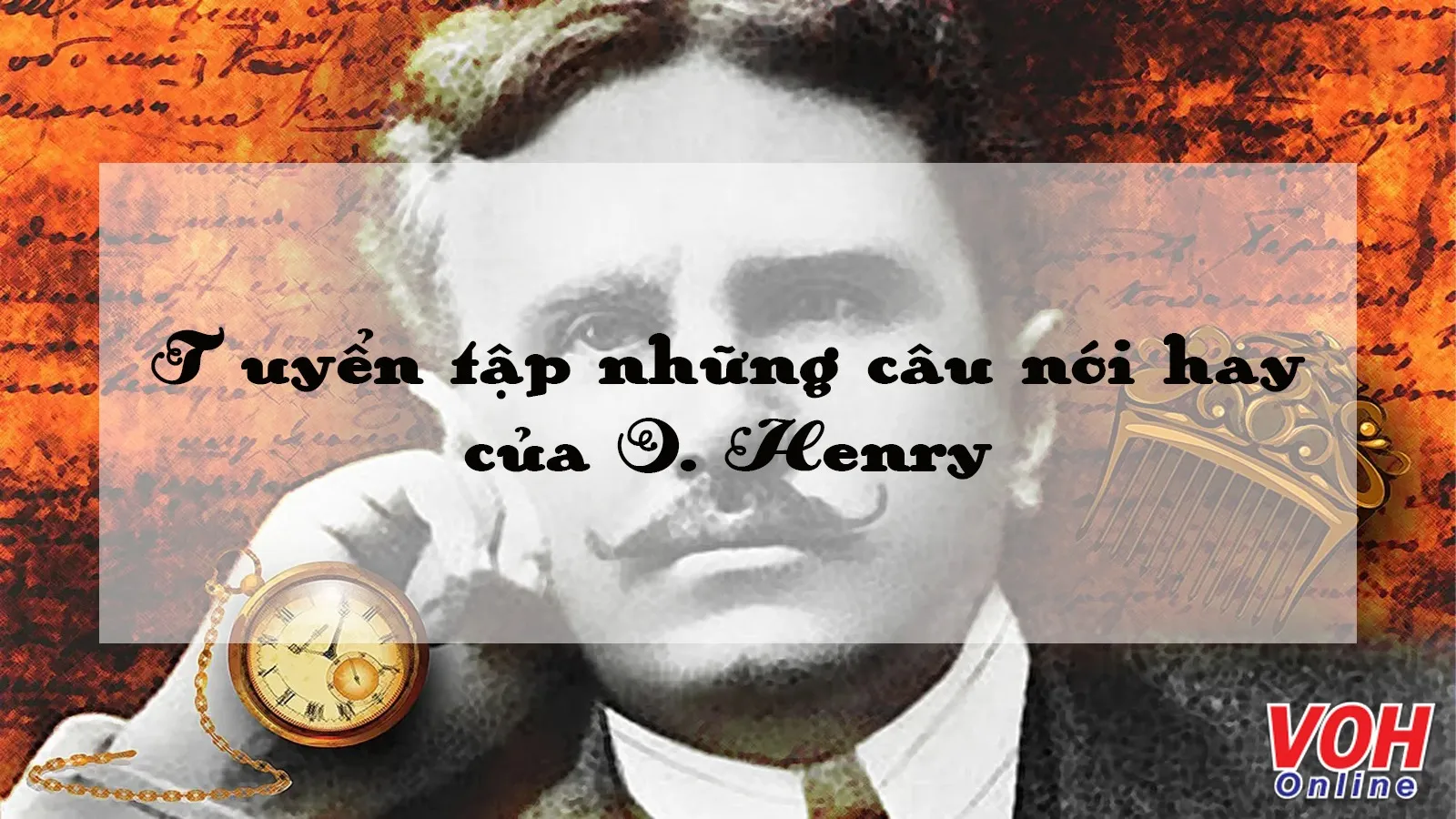 O. Henry là ai? Những câu nói hay của nhà văn Mỹ đại tài O. Henry