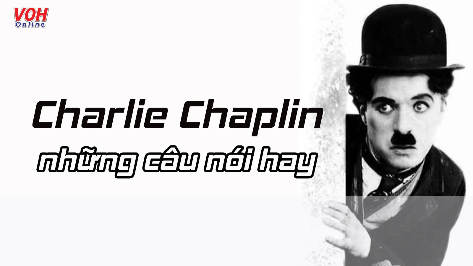 Charlie Chaplin là ai? Danh ngôn câu nói hay để đời Vua hề Sác Lô