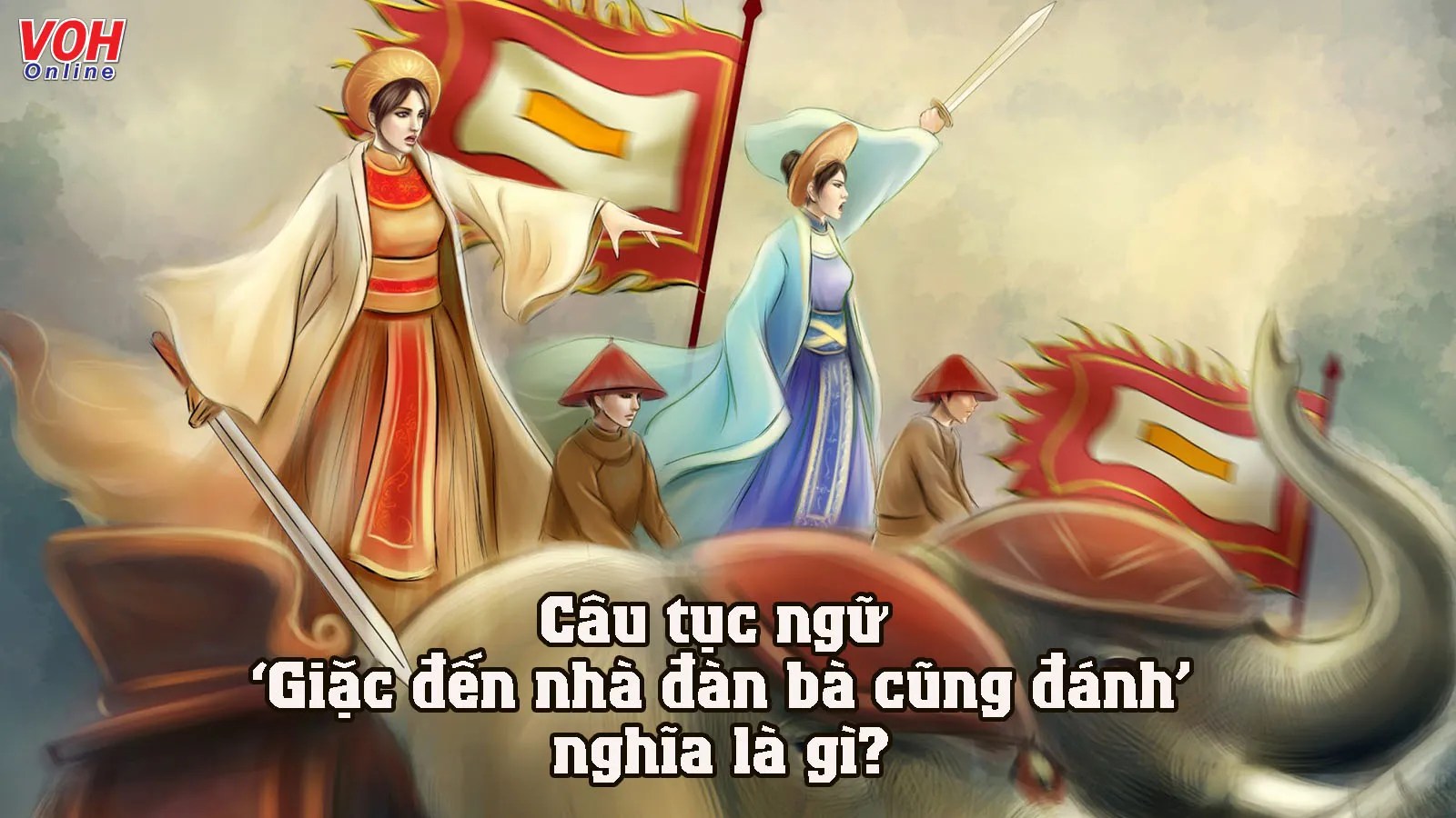 Giải thích ý nghĩa câu tục ngữ ‘Giặc đến nhà đàn bà cũng đánh’ nói lên điều gì?