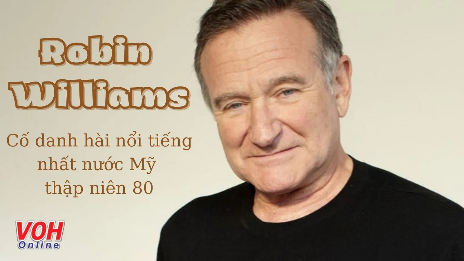 Robin Williams là ai? 20 câu nói nổi tiếng của cố nghệ sĩ Robin Williams