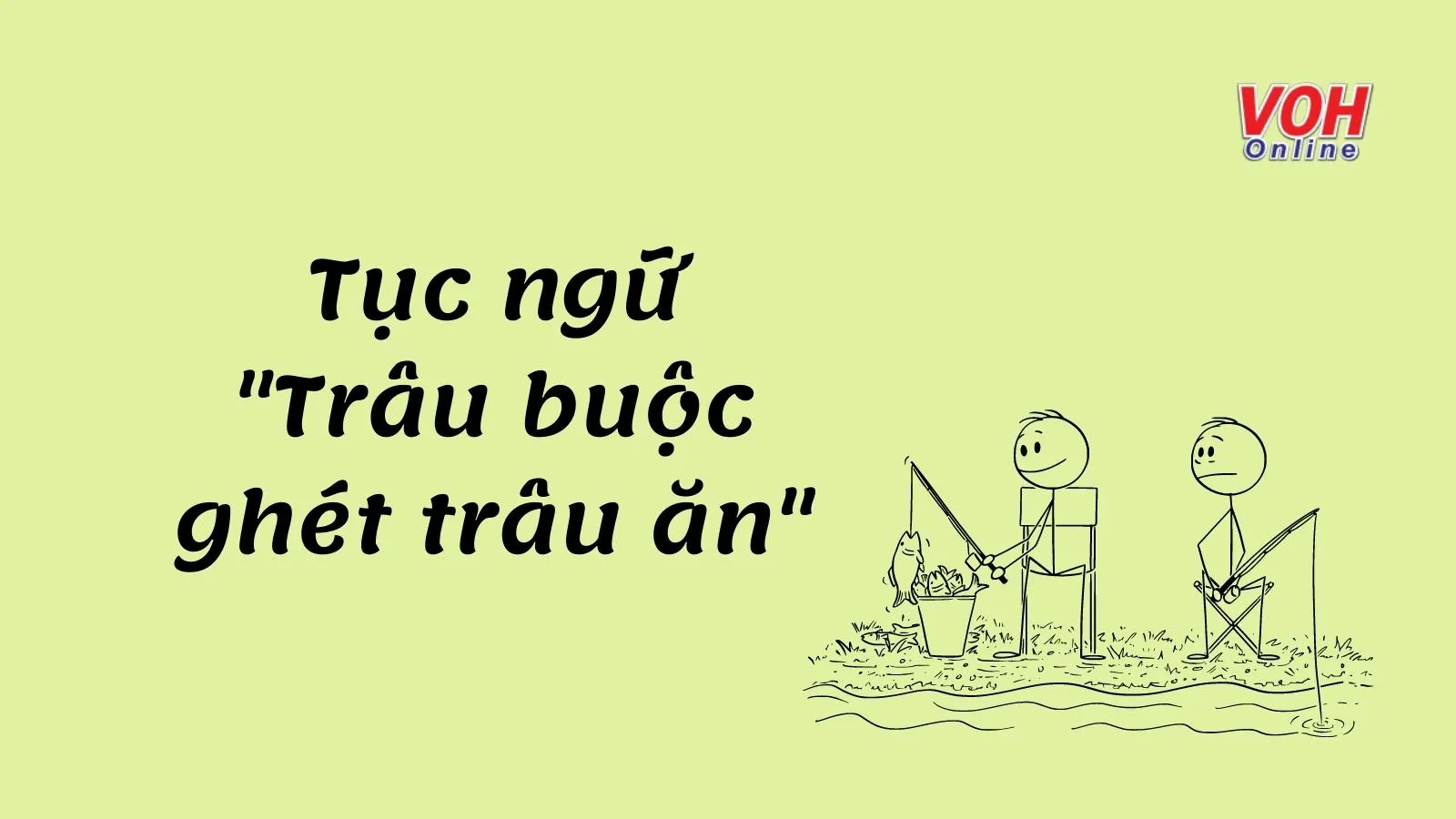 Giải thích ý nghĩa câu tục ngữ ‘Trâu buộc ghét trâu ăn’ là gì?