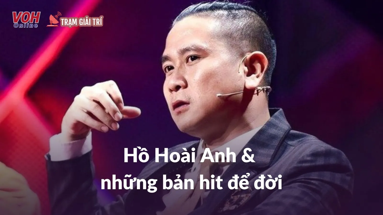Hồ Hoài Anh và những bản hit để đời làm nên thương hiệu nhạc sĩ