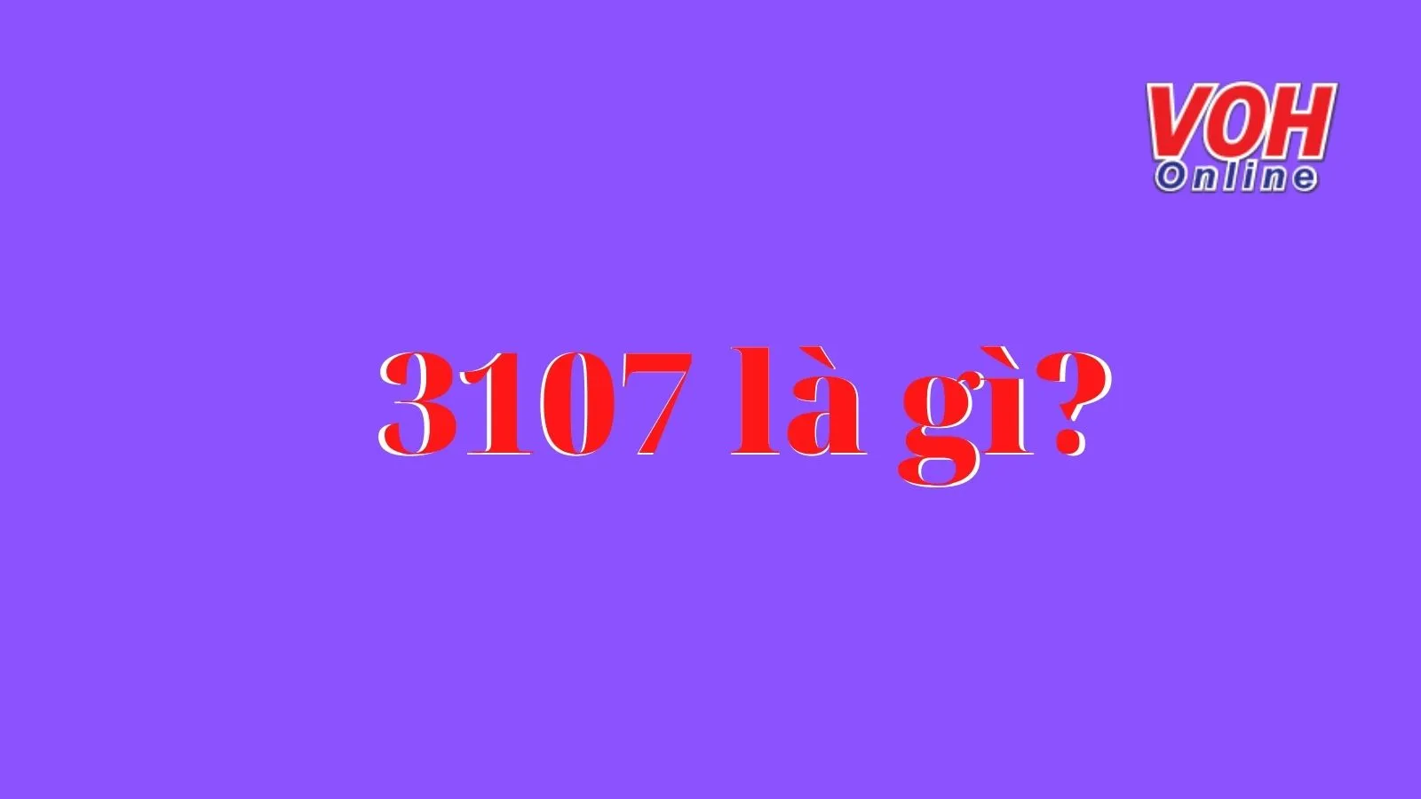 3107 là gì? Nguồn gốc và ý nghĩa của dãy số 3107