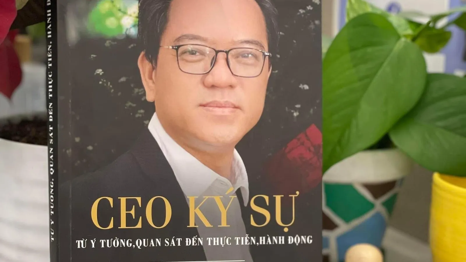 CEO ký sự: Từ ý tưởng, quan sát đến thực tiễn, hành động