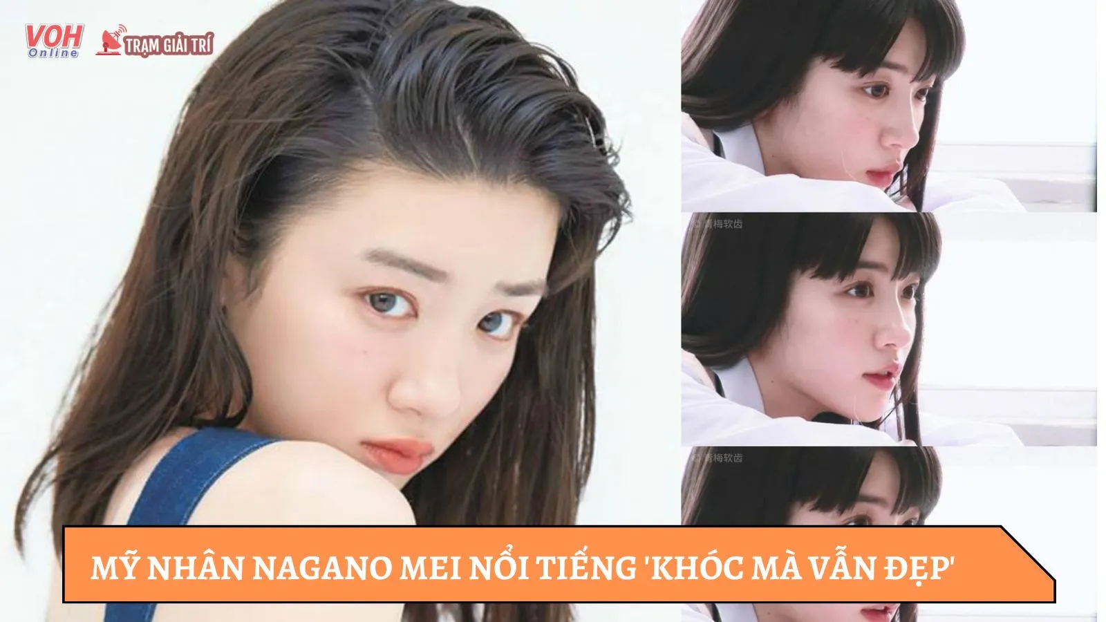Diễn viên Nagano Mei nổi tiếng sau một đêm nhờ cảnh khóc quá đẹp