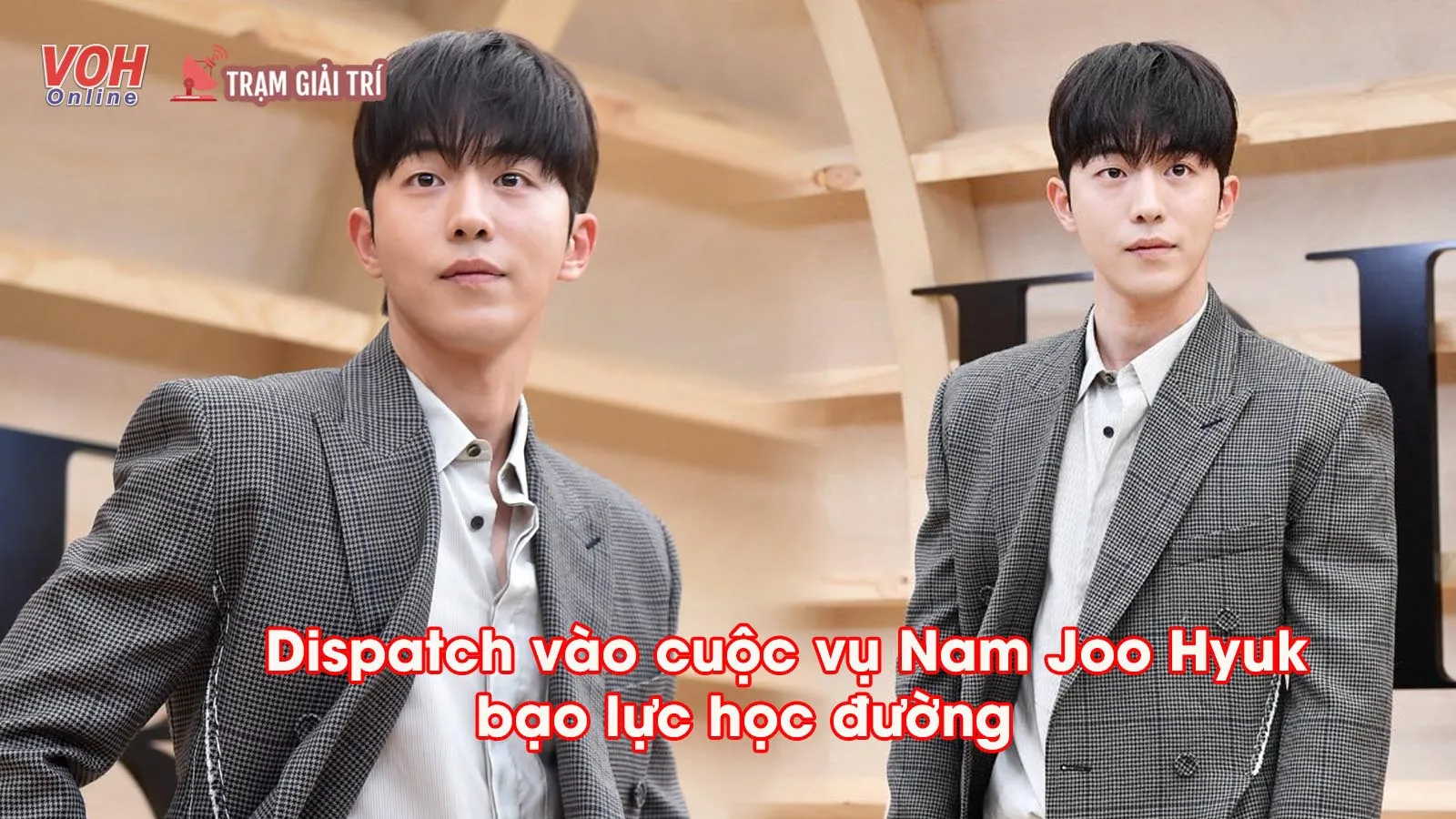 Vụ Nam Joo Hyuk bị tố bạo lực học đường: Dispatch vào cuộc, phỏng vấn 20 nhân chứng để làm rõ
