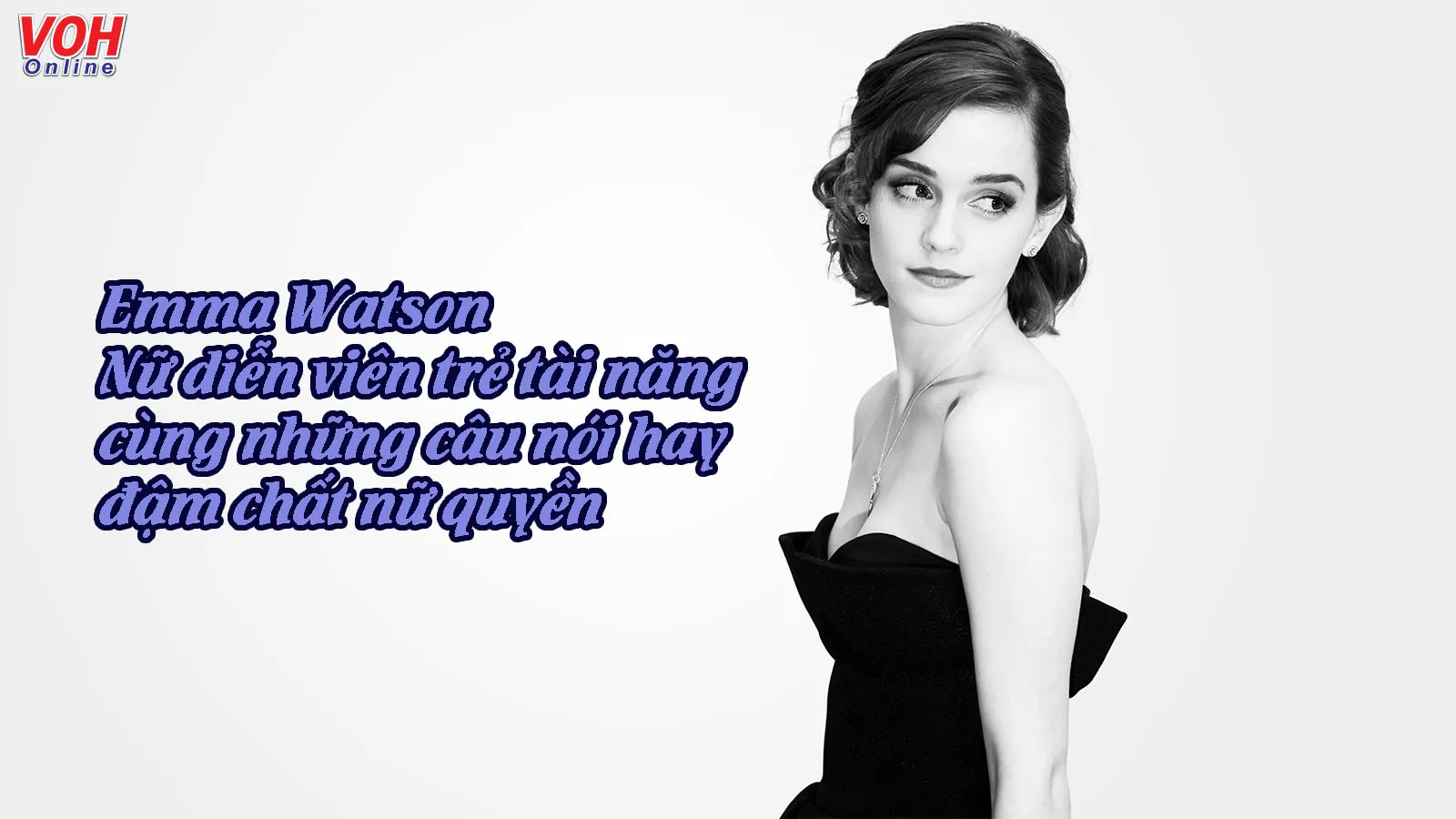 Emma Watson là ai? Những câu nói truyền cảm hứng cho phụ nữ của Emma Watson