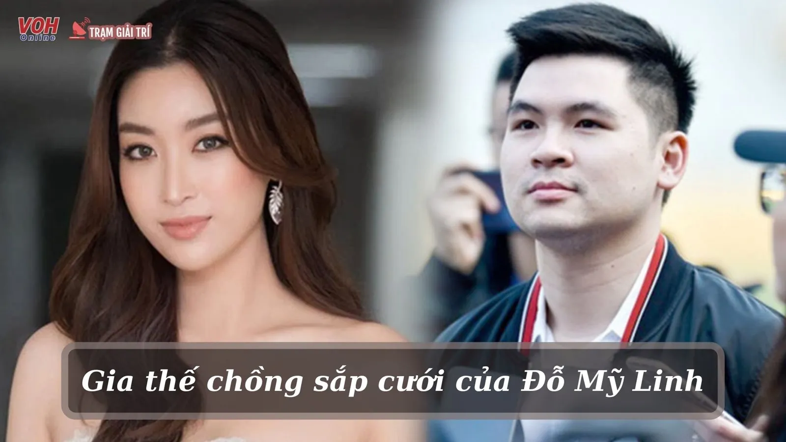 Chồng sắp cưới của Hoa hậu Đỗ Mỹ Linh có gia thế khủng cỡ nào?