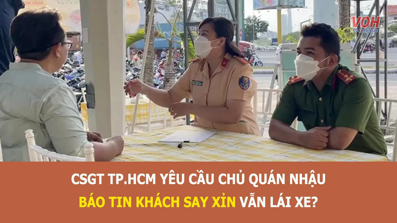 Tin nhanh chiều 8/7: Làm rõ thông tin CSGT TP.HCM yêu cầu chủ quán nhậu báo tin khách say xỉn lái xe