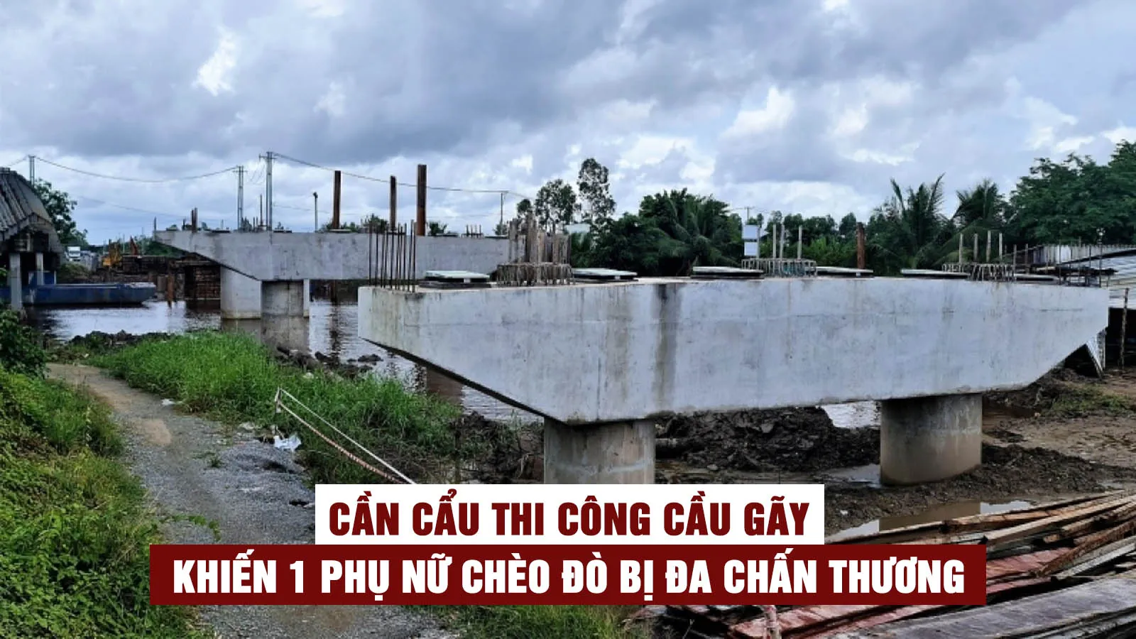 Tin nhanh sáng 8/7: Gãy cần cẩu thi công, 1 phụ nữ chèo đò bị thương