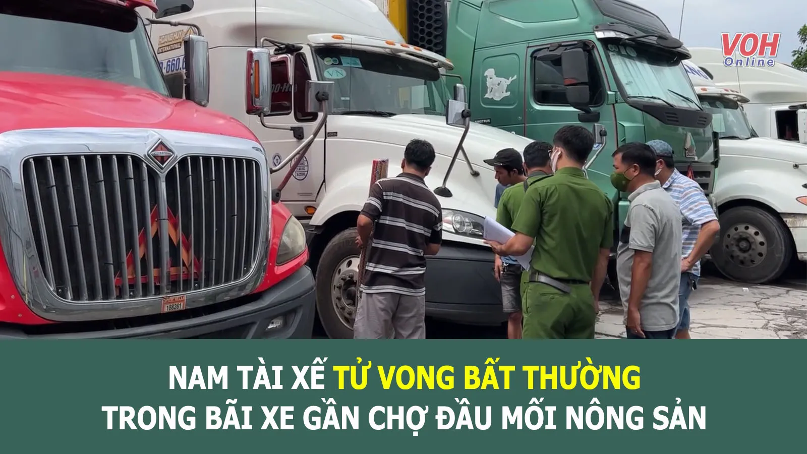 Tin nhanh chiều 11/7: Tài xế xe container tử vong bất thường trong bãi xe gần chợ đầu mối