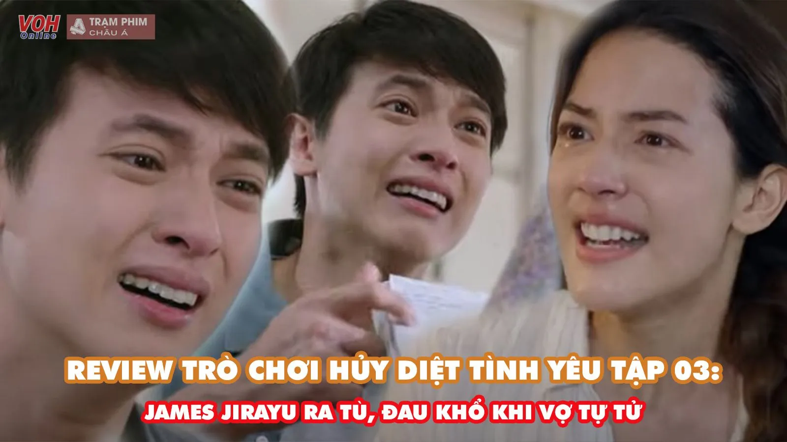 Review Trò Chơi Hủy Diệt Tình Yêu tập 03: James Jirayu ra tù, đau khổ vì vợ mất