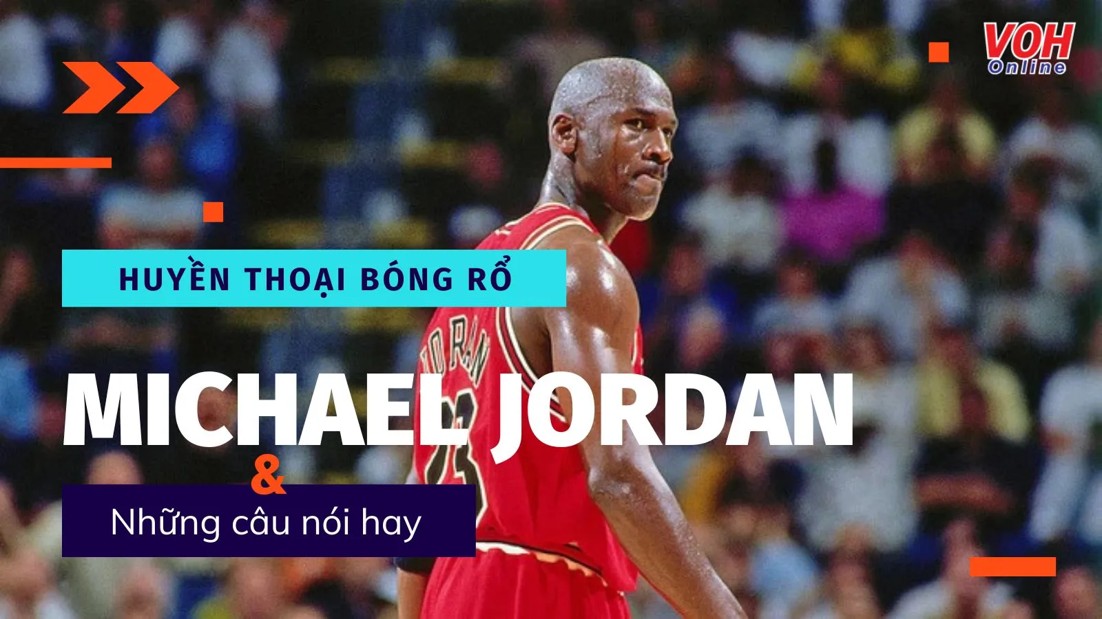 30 câu nói hay của Michael Jordan - cầu thủ bóng rổ vĩ đại nhất lịch sử