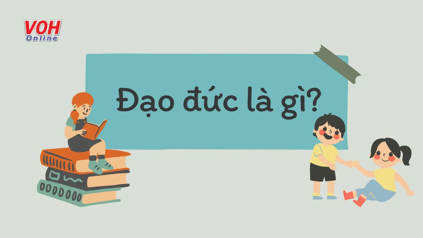 Đạo đức là gì? Khái niệm chuẩn mực đạo đức xã hội là gì?