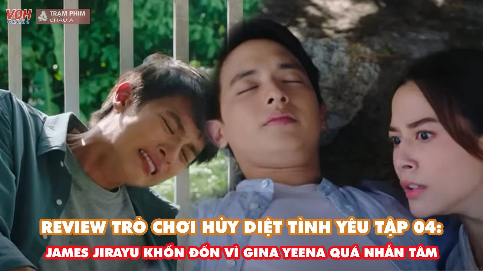 Review Trò Chơi Hủy Diệt Tình Yêu tập 04: James Jirayu khốn đốn vì Gina Yeena quá nhẫn tâm