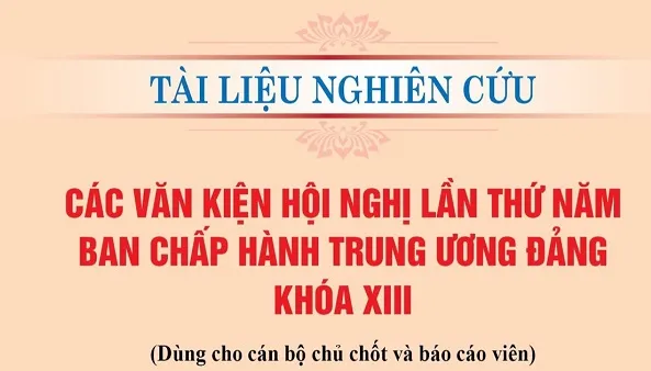 Tài liệu nghiên cứu các văn kiện Hội nghị lần thứ năm Ban Chấp hành Trung ương Đảng khóa XIII