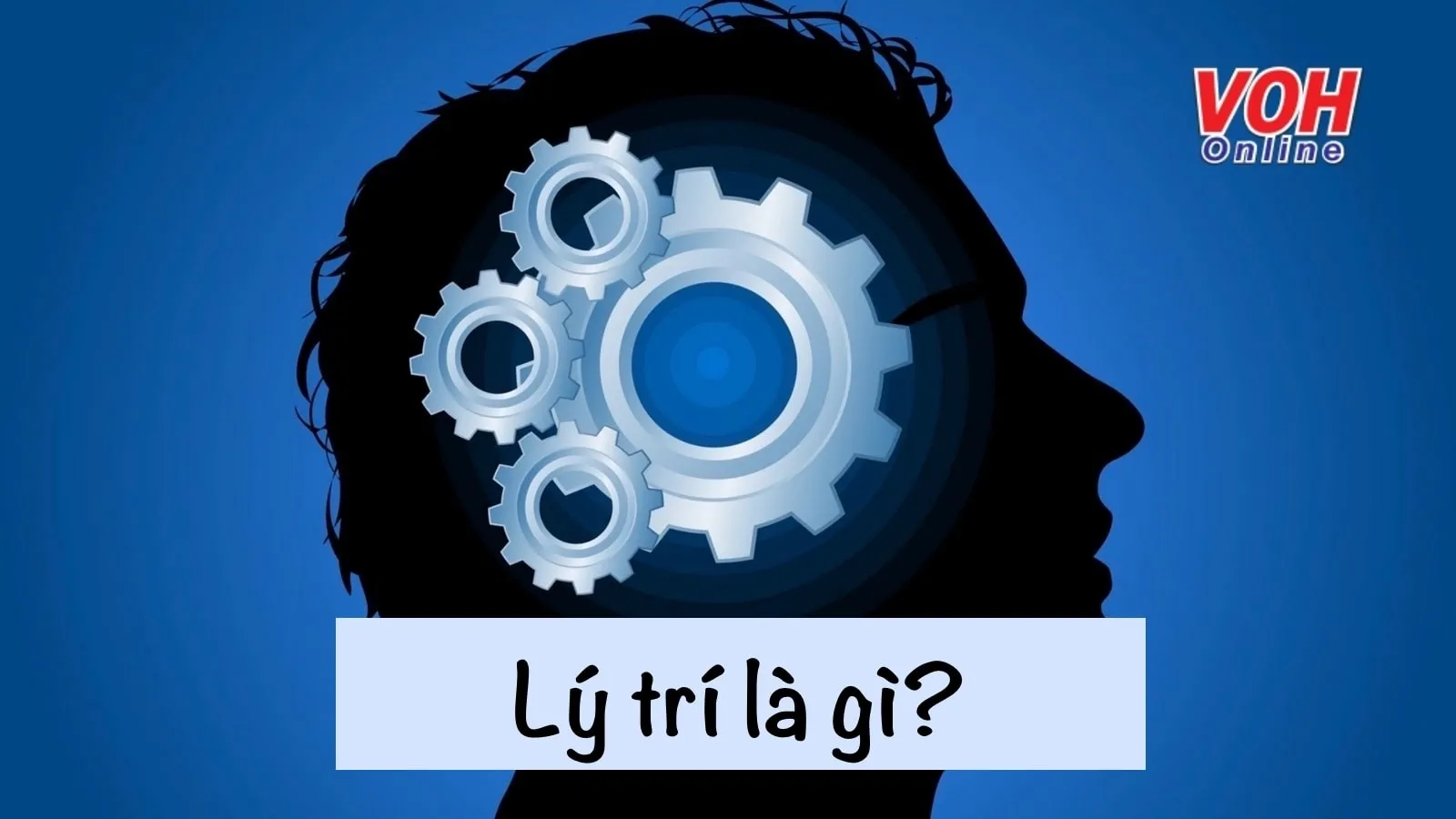 Lý trí là gì và biểu hiện của người lý trí