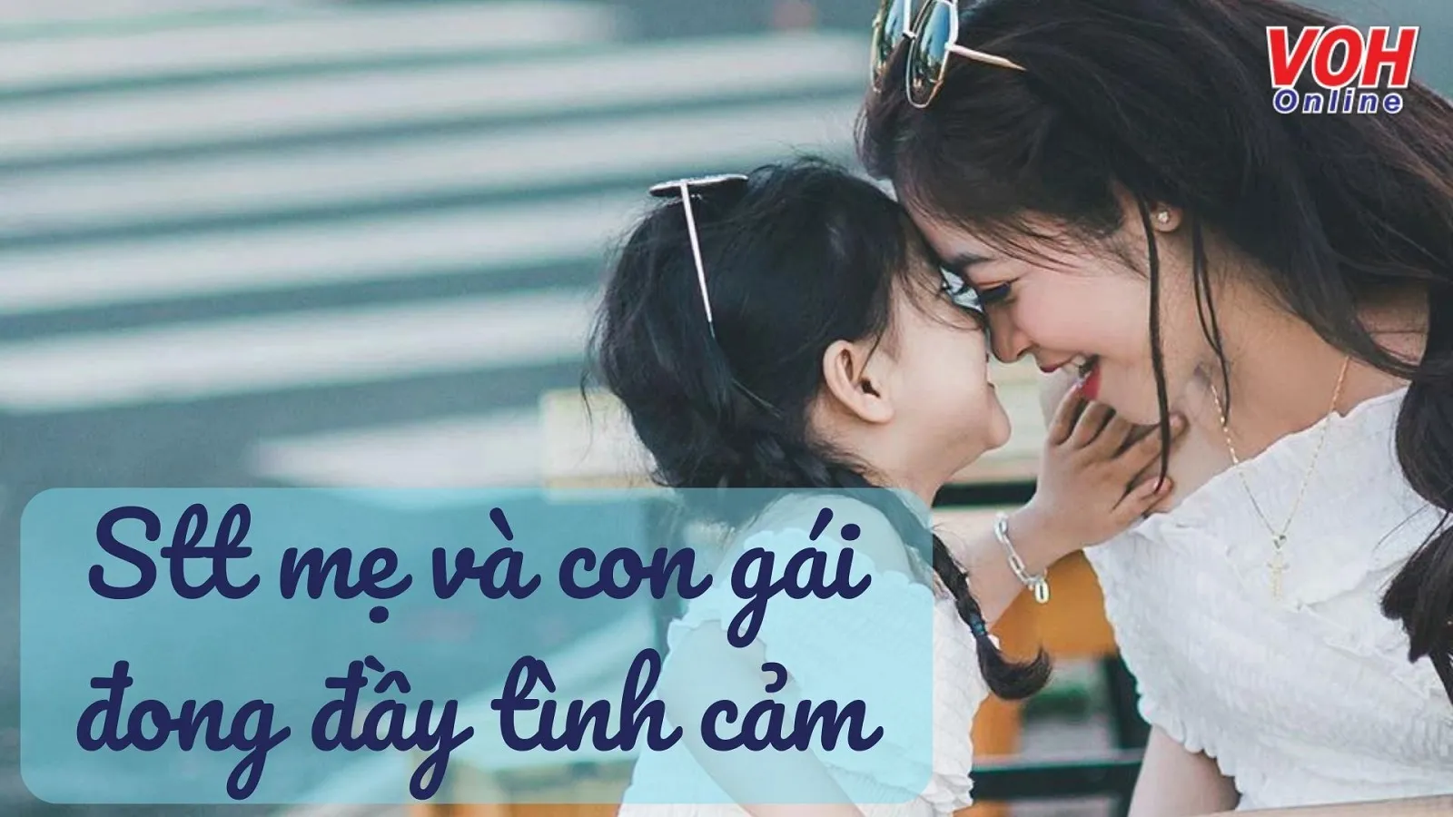 90 stt mẹ và con gái, câu nói hay về mẹ và con gái nhỏ hay ý nghĩa