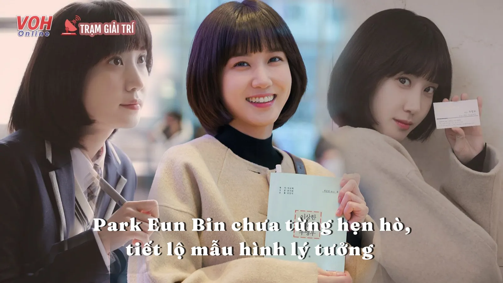 Park Eun Bin của Nữ Luật Sư Kỳ Lạ Woo Young Woo tiết lộ mẫu bạn trai lý tưởng