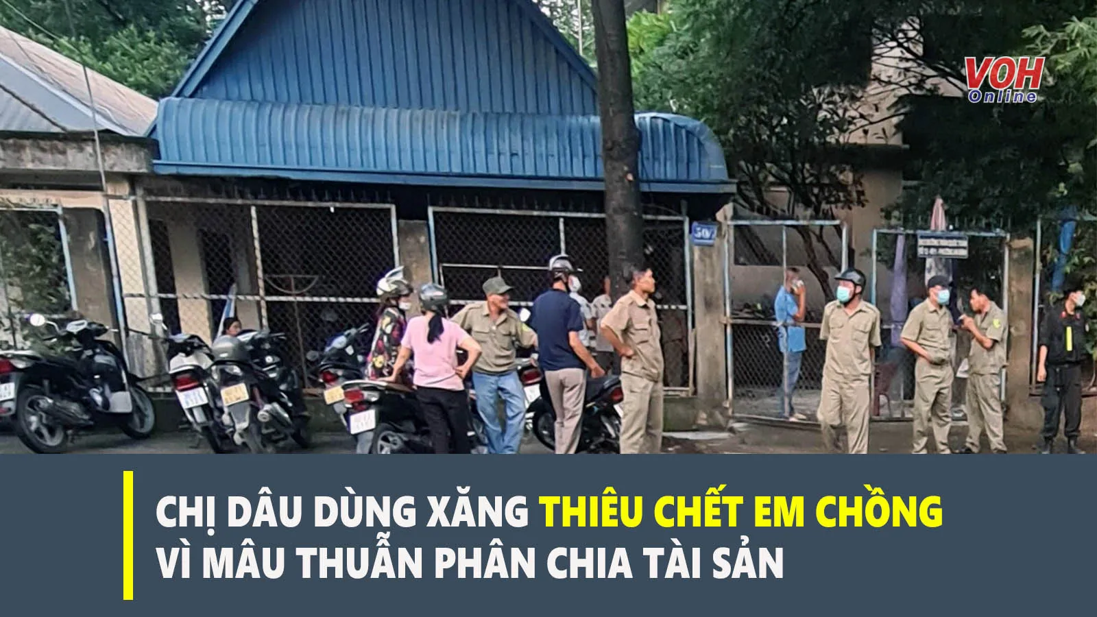 Tin nhanh chiều 20/7: Nghi án chị dâu dùng xăng đốt chết em chồng vì tranh chấp tài sản