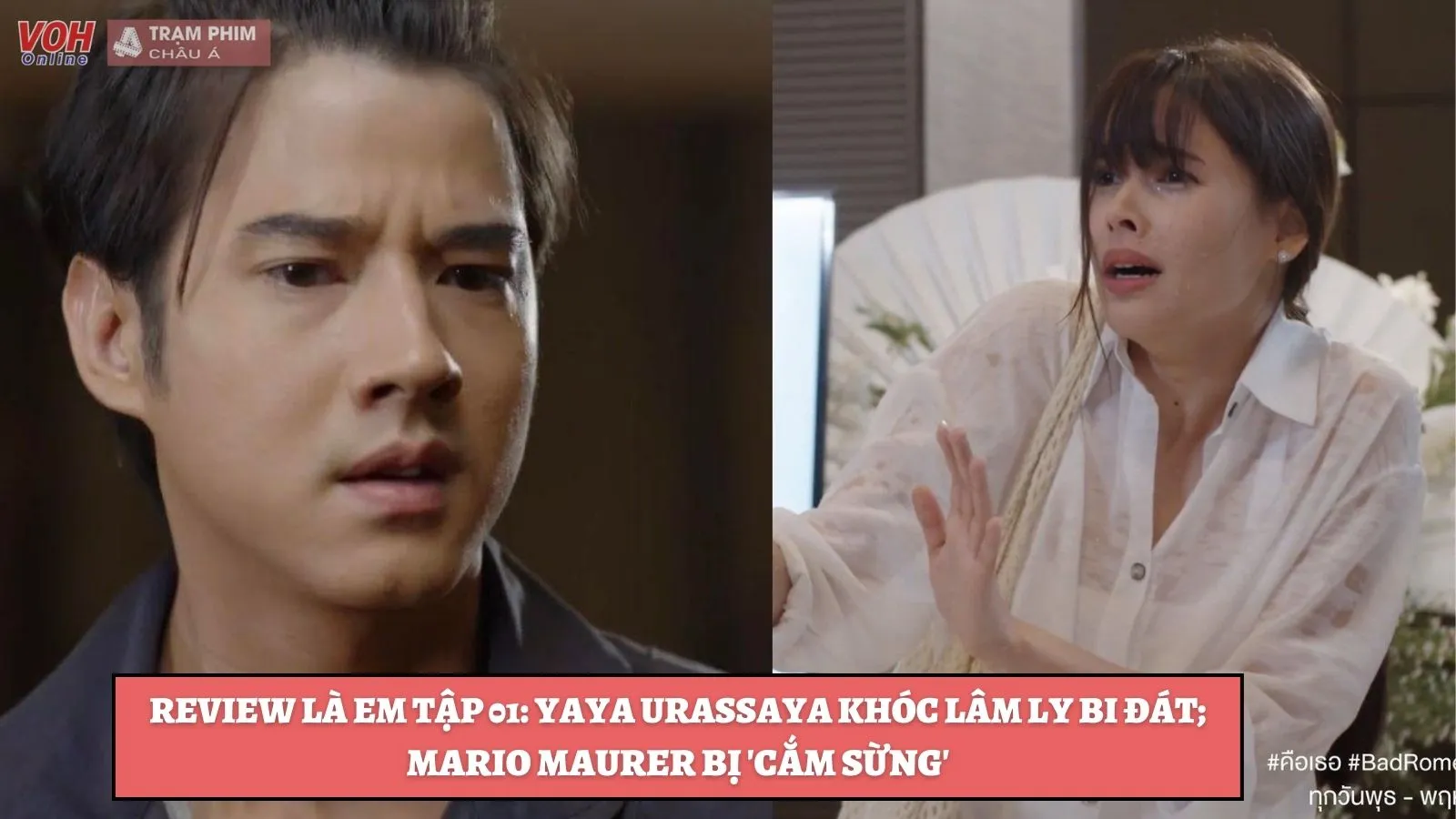 Review Là Em tập 01: Yaya Urassaya khóc lâm ly bi đát; Mario Maurer bị cắm sừng