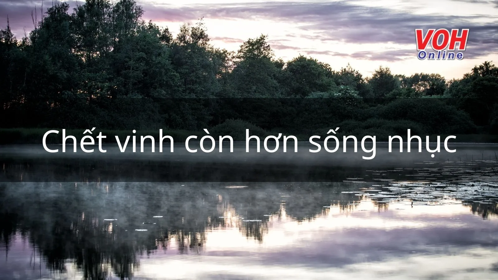 Giải thích câu tục ngữ ‘Chết vinh còn hơn sống nhục’